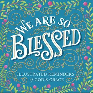 We Are So Blessed: Illustrated Reminders of God's Grace -- Workman Publishing